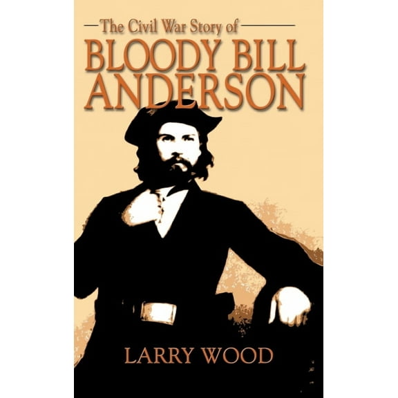 Civil War Story of Bloody Bill Anderson (Hardcover)