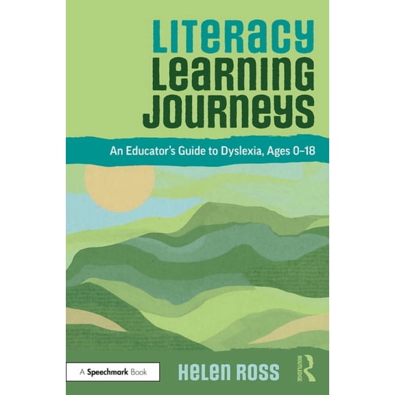 Literacy Learning Journeys: An Educator's Guide to Dyslexia, Ages 0-18, (Paperback)