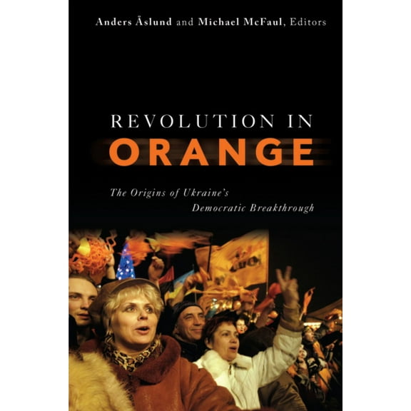 Revolution in Orange: The Origins of Ukraine's Democratic Breakthrough, (Paperback)