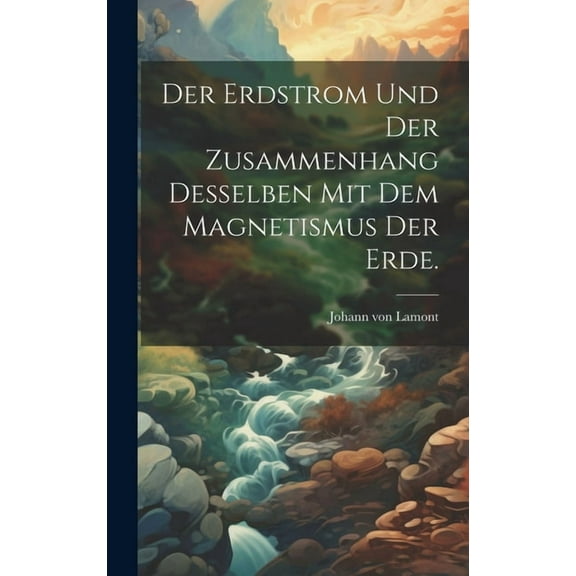 Der Erdstrom und der Zusammenhang desselben mit dem Magnetismus der Erde. (Hardcover)