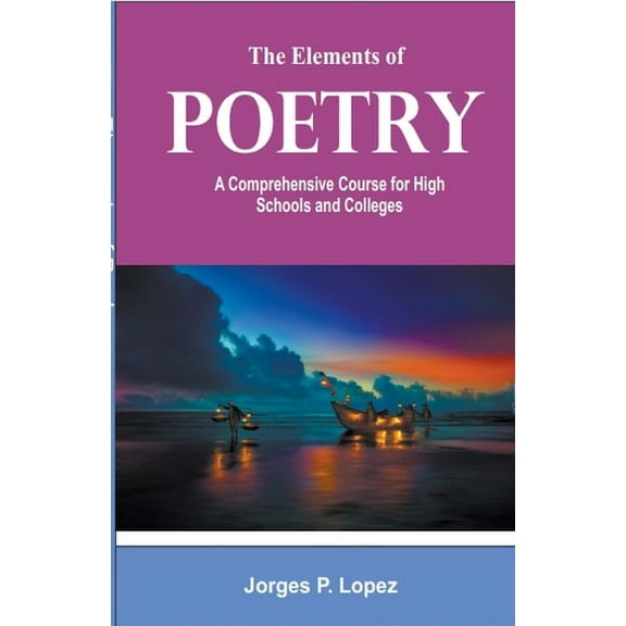 The Elements of Poetry: A Comprehensive Course for High Schools and Colleges, (Paperback)