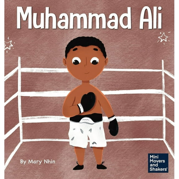 Mini Movers and Shakers Muhammad Ali: A Kid's Book About Being Courageous, Book 14, (Hardcover)