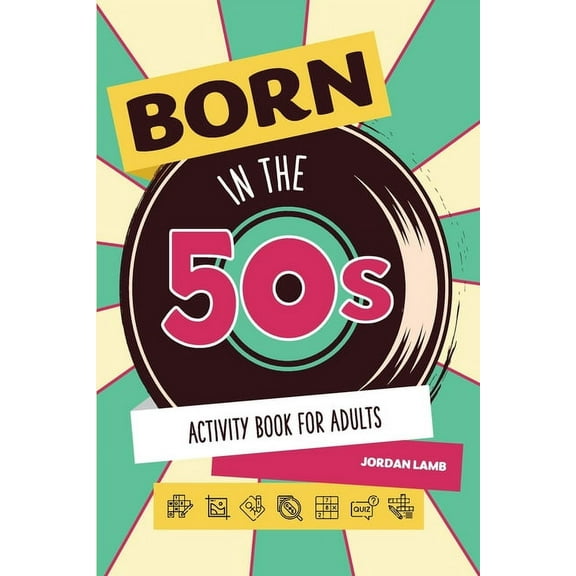 Born in the X0s Adult Activity Books Born in the 50s Activity Book for Adults: Mixed Puzzle Book for Adults about Growing Up in the 50s and 60s with Trivia, , (Paperback)