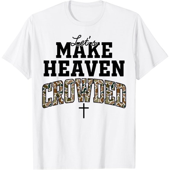Camo Christian Let's Make Heaven Crowded Design T-Shirt Shirts
