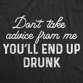 thumbnail image 2 of Womens Don't Take Advice From Me You'll End Up Drunk T Shirt Funny Wine Party Sarcastic Gift Novelty Tee Womens Graphic Tees, 2 of 9