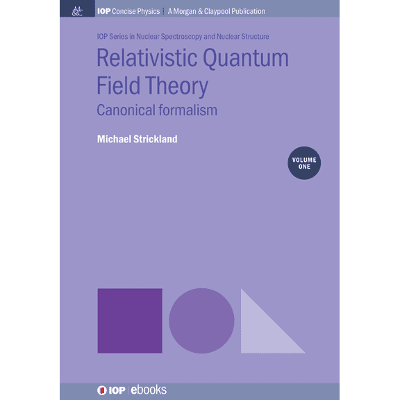 Iop Concise Physics: Relativistic Quantum Field Theory, Volume 1: Canonical Formalism (Paperback)
