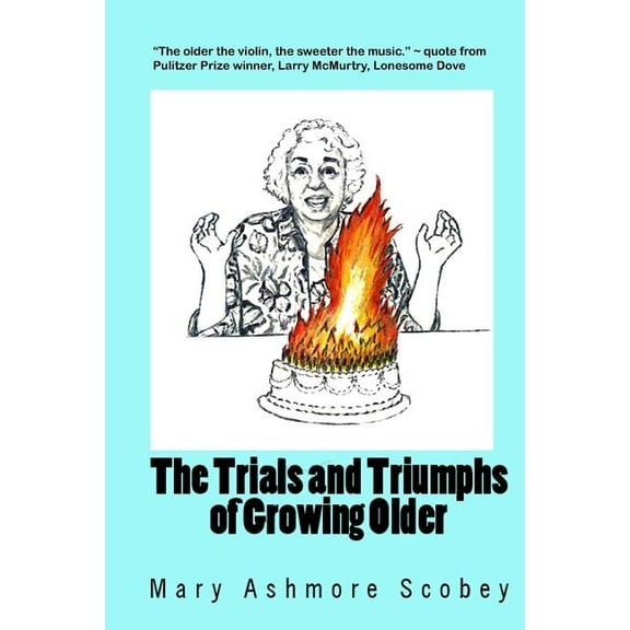 The Trials and Triumphs of Growing Older, (Paperback)