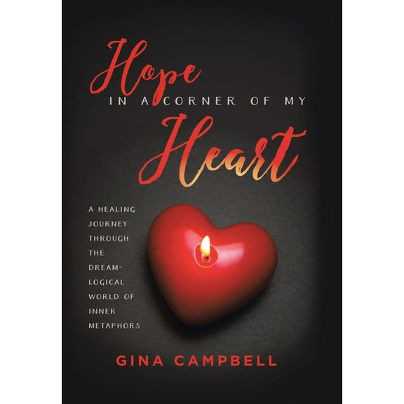 Hope in a Corner of My Heart : A Healing Journey Through the Dream-Logical World of Inner Metaphors (Hardcover)