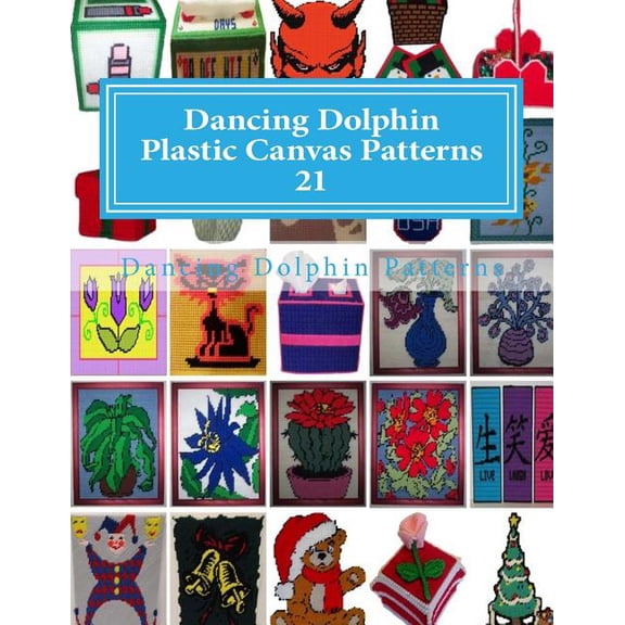 Dancing Dolphin Plastic Canvas Patterns 21: DancingDolphinPatterns.com (Paperback) by Dancing Dolphin Patterns