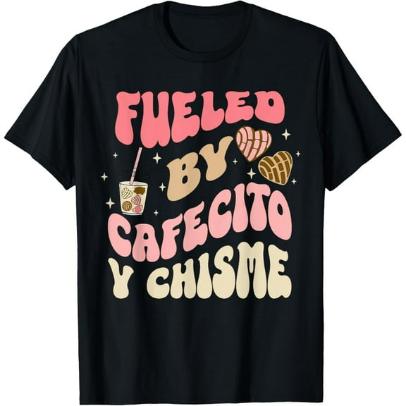 Fueled By Cafecito Y Chisme Funny Apparel T-Shirt