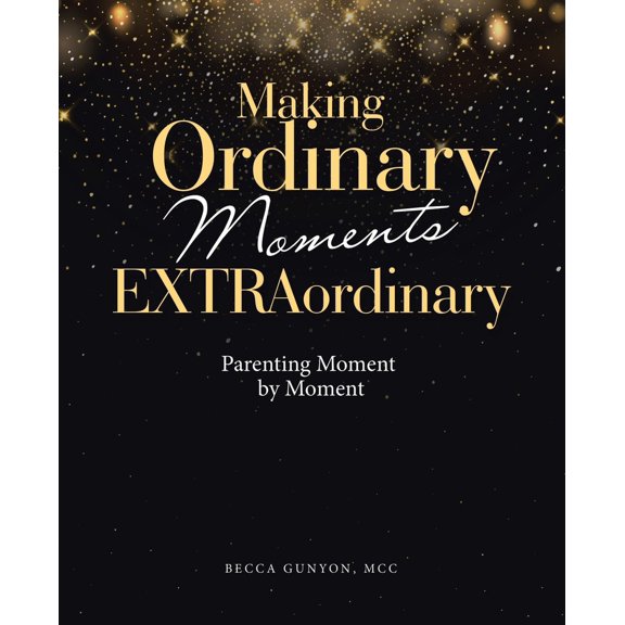 Pre-Owned Making Ordinary Moments Extraordinary : Parenting Moment by Moment (Paperback)