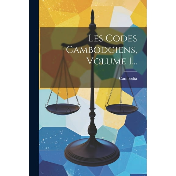 Les Codes Cambodgiens, Volume 1... (Paperback)