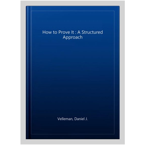 Pre-Owned How to Prove It: A Structured Approach, 9781108439534, 1108439535, Paperback, 3 edition