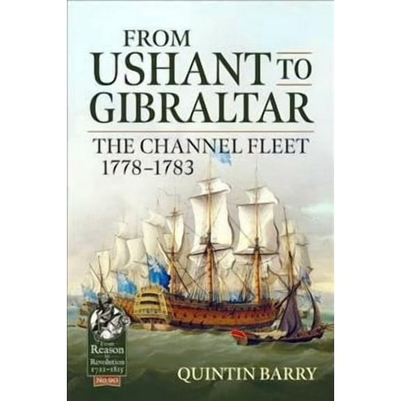 From Reason to Revolution: From Ushant to Gibraltar: The Channel Fleet 1778-1783 (Paperback)