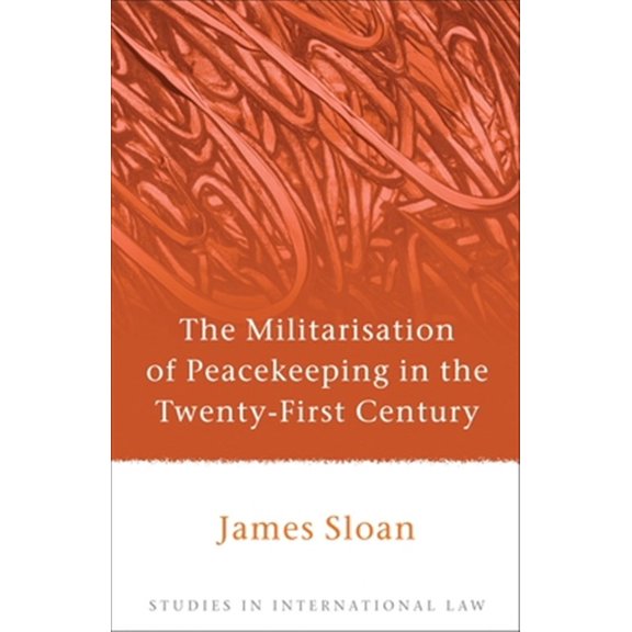 Pre-Owned Studies in International Law: The Militarisation of Peacekeeping in the Twenty-First Century (Hardcover)