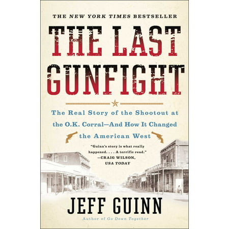 The Last Gunfight : The Real Story of the Shootout at the O.K. Corral-And How It Changed the American (Best 3 Point Shootout Ever)