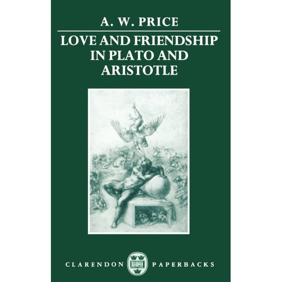 Clarendon Paperbacks Love and Friendship in Plato and Aristotle, (Paperback)