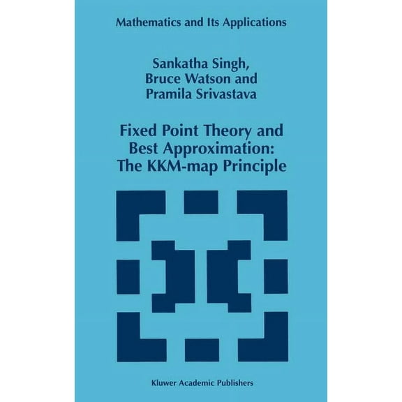 Mathematics and Its Applications Fixed Point Theory and Best Approximation: The Kkm-Map Principle, Book 424, (Hardcover)
