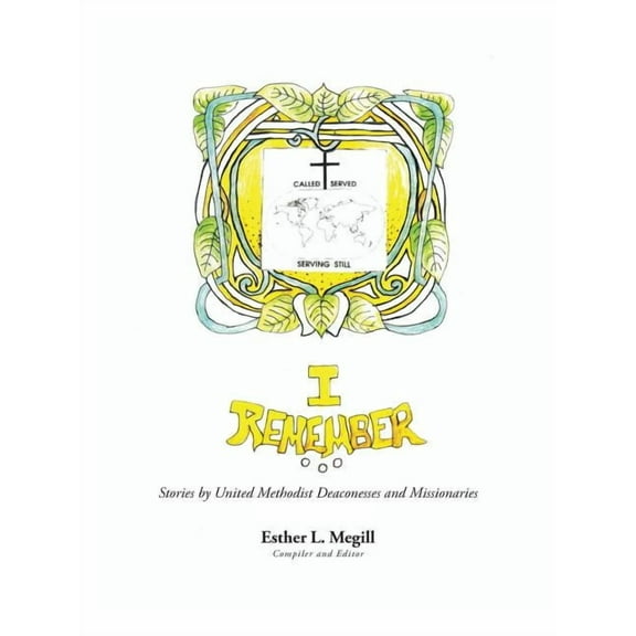 I Remember: Stories by United Methodist Deaconesses and Missionaries (Paperback)
