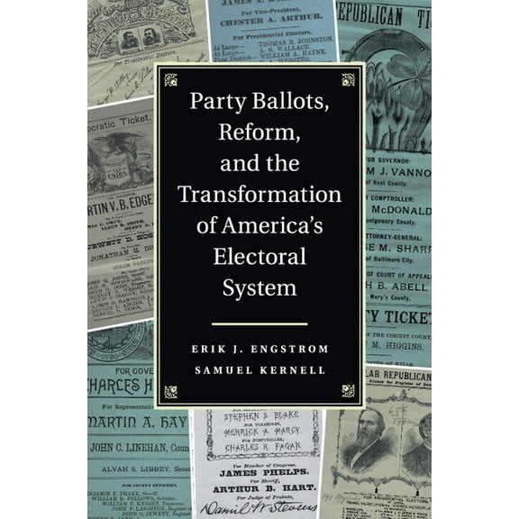 Party Ballots, Reform, and the Transformation of America's Electoral System, (Paperback)