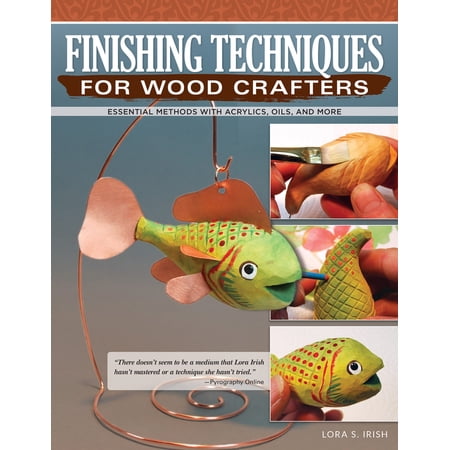 Finishing Techniques for Wood Crafters: Essential Methods with Acrylics Oils and More (Paperback)