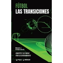 Fútbol : las transiciones: Concepto y 50 tareas para su entrenamiento (Paperback)
