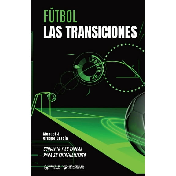 Fútbol : las transiciones: Concepto y 50 tareas para su entrenamiento (Paperback)