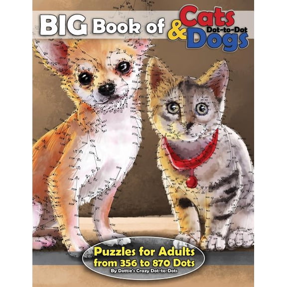 Dot to Dot Books for Adults Big Book of Cats & Dogs: Dot-to-Dot Puzzles for Adults from 356 to 870 Dots, Book 15, (Paperback)