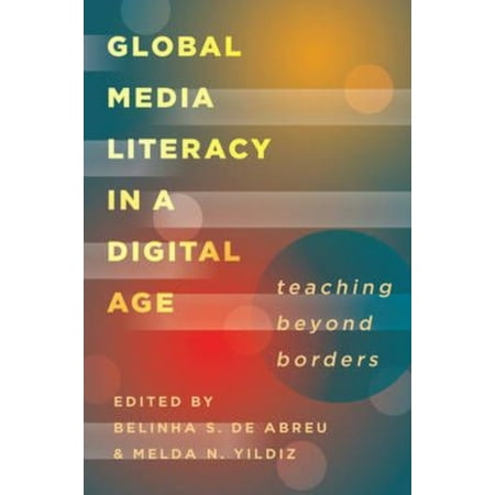 Global Media Literacy in a Digital Age: Teaching Beyond Borders