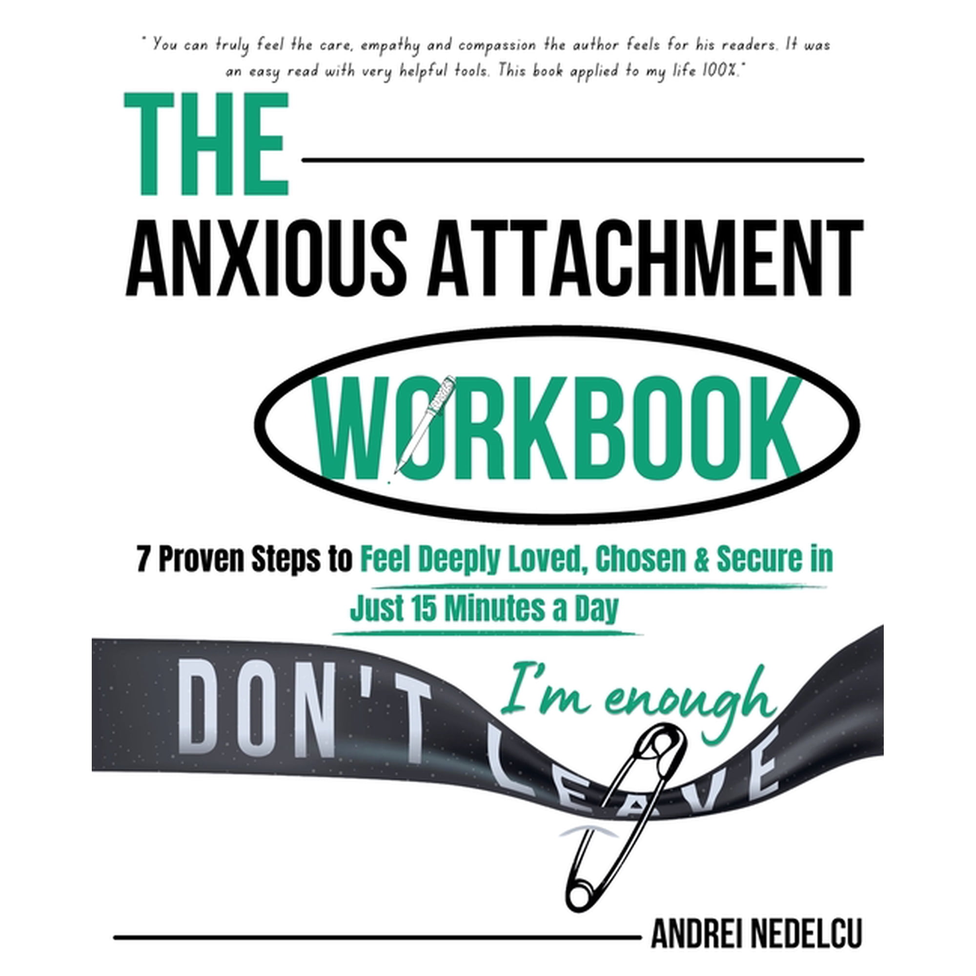 The Anxious Attachment Workbook: 7 Proven Steps to Feel Deeply Loved, Chosen & Secure in Just 15 Minutes a Day, (Paperback)
