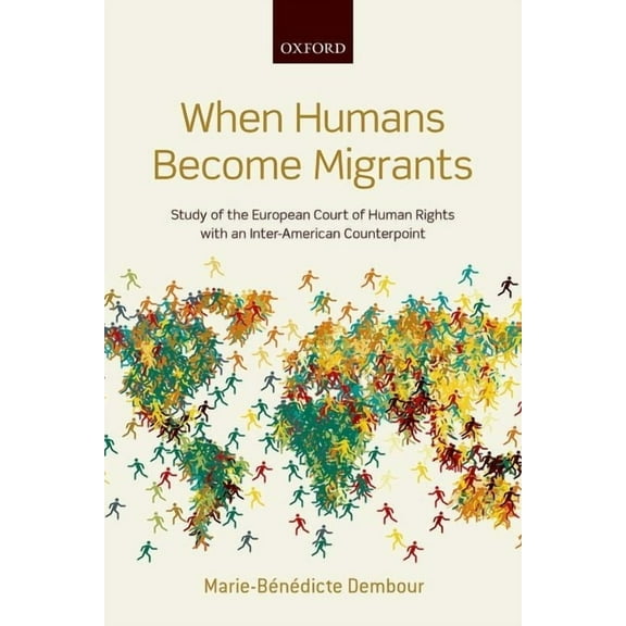 When Humans Become Migrants: Study of the European Court of Human Rights with an Inter-American Counterpoint, (Paperback)