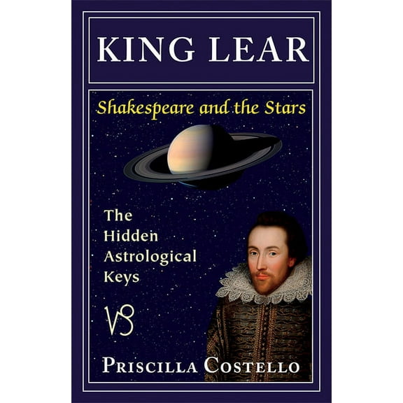 Shakespeare and the Stars series: King Lear : The Hidden Astrological Keys (Paperback)