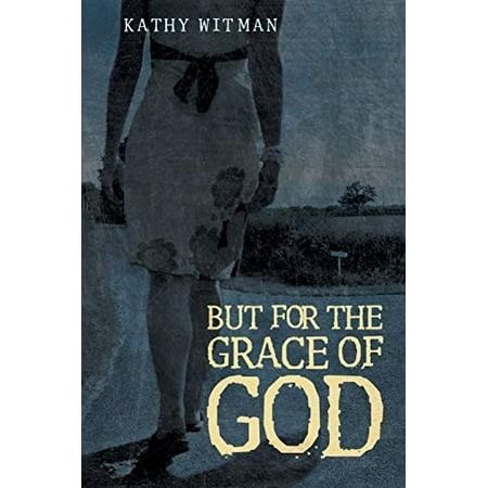 

But for the Grace of God Pre-Owned Paperback 1490830693 9781490830698 Kathy Witman