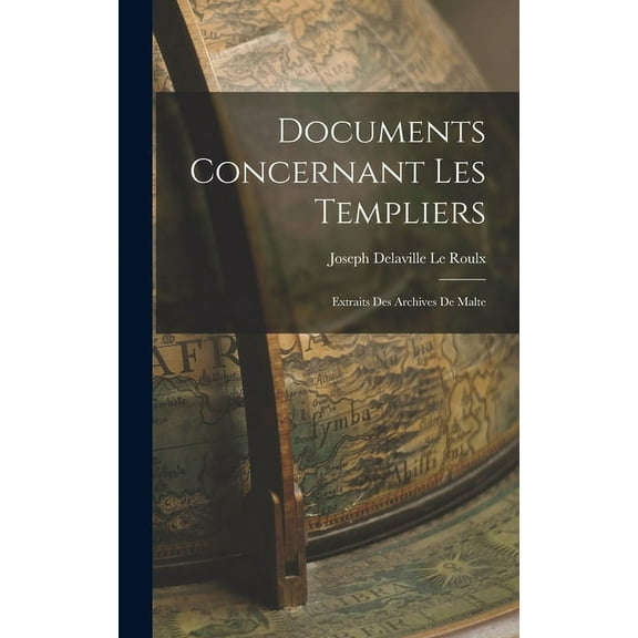 Documents Concernant Les Templiers: Extraits Des Archives De Malte (Hardcover)