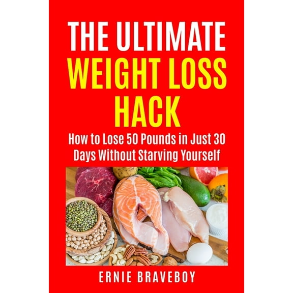The Ultimate Weight Loss Hack: : How to Lose 50 Pounds in Just 30 Days Without Starving Yourself