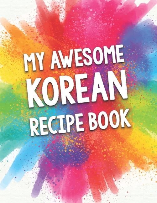 My Awesome Korean Recipe Book A Beautiful 100 Korean Recipe Book Gift