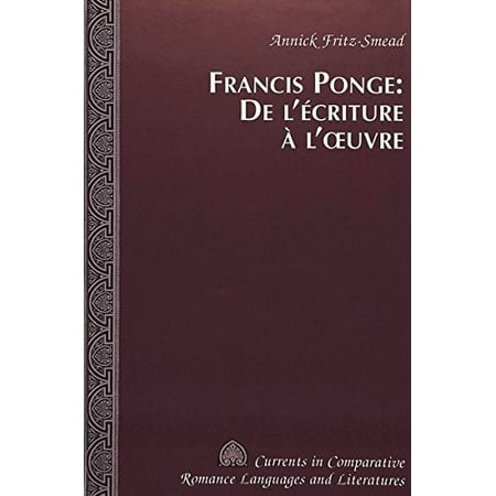 Francis Ponge: de L'Ecriture A L'Oeuvre