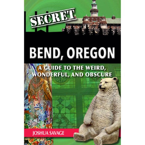 Pre-Owned Secret Bend, Oregon: A Guide to the Weird, Wonderful, and Obscure (Paperback) 1681065584 9781681065588
