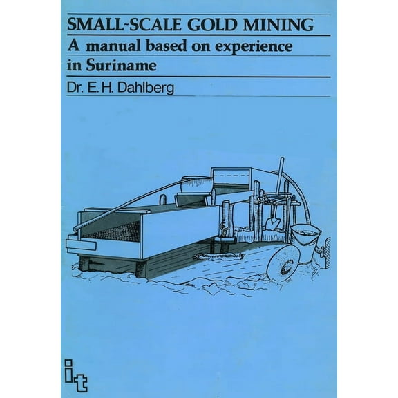 Manual for Suriname Small-Scale Gold Mining: A Manual for Suriname, (Paperback)