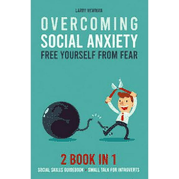 Overcoming Social Anxiety: Free Yourself From Fear 2 Book in 1 Social Skills Guidebook   Small Talk for Introverts (Paperback)