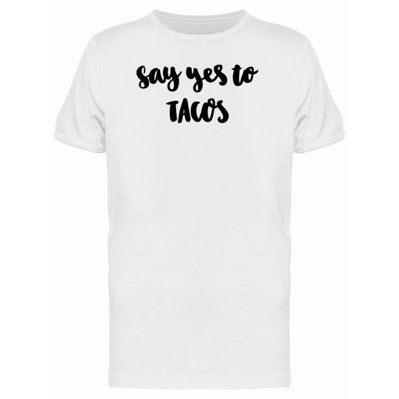 Say Yes To Tacos Tee Men's -Image by Shutterstock