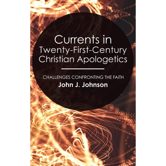 Currents in Twenty-First-Century Christian Apologetics (Paperback)