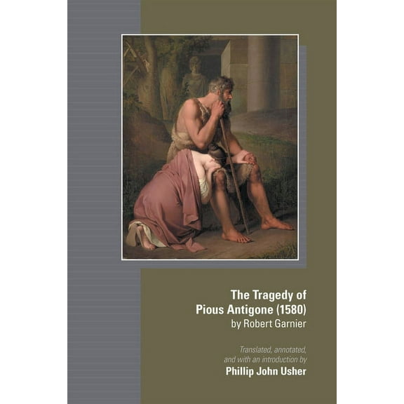 Medieval and Renaissance Texts and Studies: The Tragedy of Pious Antigone (1580) by Robert Garner (Series #555) (Hardcover)