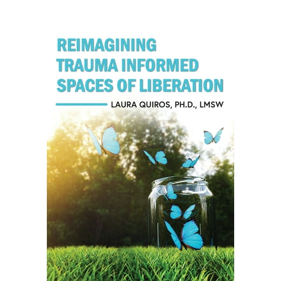 Reimagining Trauma Informed Spaces of Liberation, (Paperback)