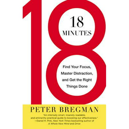 18 Minutes : Find Your Focus, Master Distraction, and Get the Right Things (Best Of Get Right)
