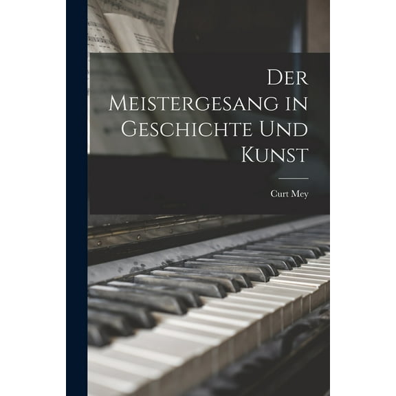 Der Meistergesang in Geschichte Und Kunst (Paperback)