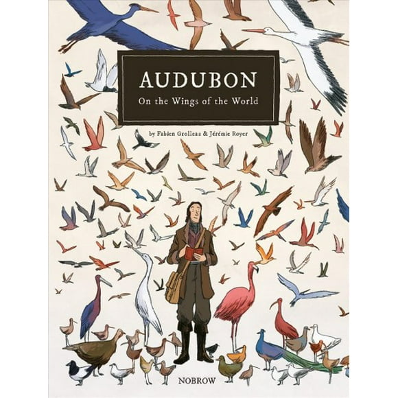 Pre-owned Audubon, on the Wings of the World, Hardcover by Grolleau, Fabien; Royer, Jeremie (ILT); Gilfillan, Etienne (TRN), ISBN 1910620157, ISBN-13 9781910620151