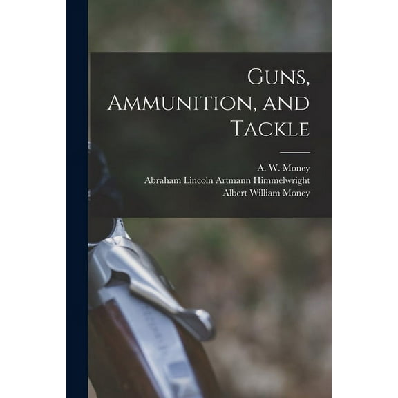 Guns, Ammunition, and Tackle (Paperback)