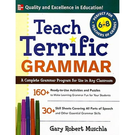 Teach Terrific Grammar, Grades 6-8 : A Complete Grammar Program for Use in Any (Best Way To Teach Grammar)