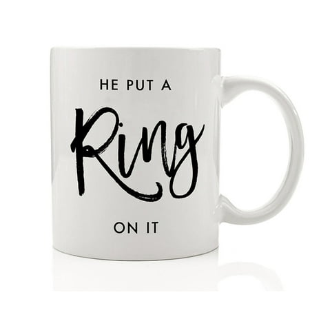 He Put A Ring On It Coffee Mug Engagement Diamond Fiance Feyonce Engaged Party Bride Bridal Shower Wedding Getting Married Coffee Tea Fiancee Gift Idea - 11oz Ceramic Cup by Digibuddha